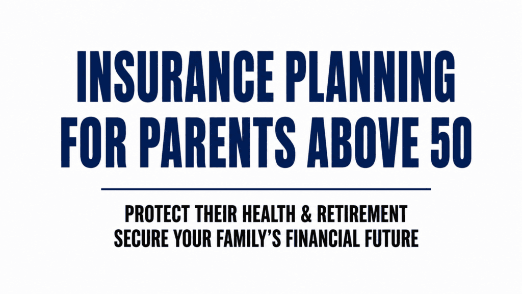 Insurance Planning for Parents Above 50