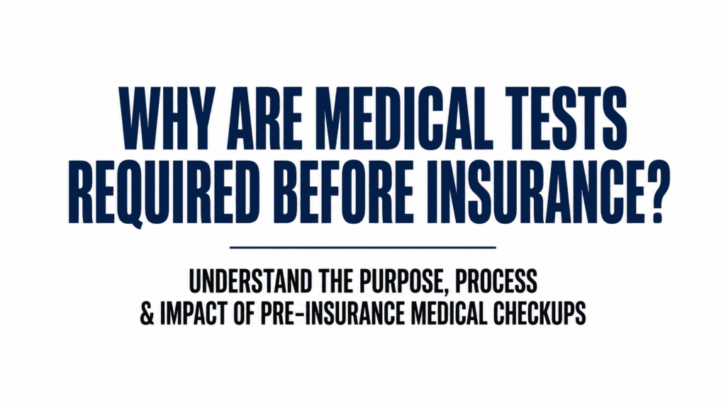 Why Medical Tests Are Required Before Insurance