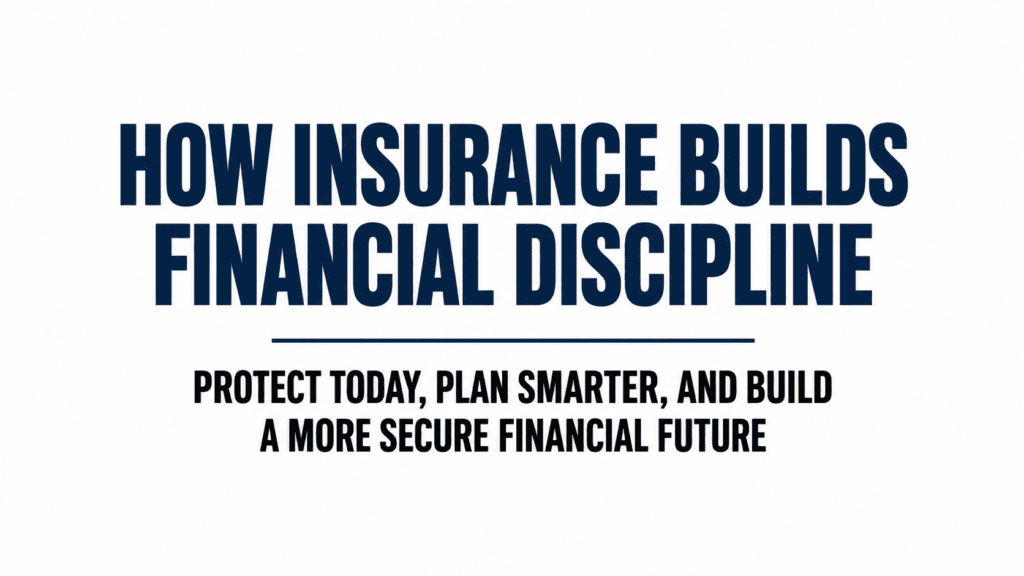 How Insurance Builds Long-Term Financial Discipline