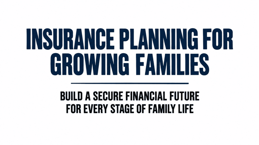 Insurance Planning for Growing Families