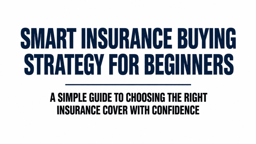 Smart Insurance Buying Strategy for Beginners